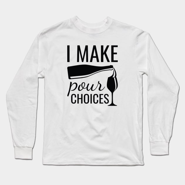 I Make Pour Choices Long Sleeve T-Shirt by LuckyFoxDesigns